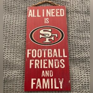 All I need is 49ers Football Family and Friends wooden sign